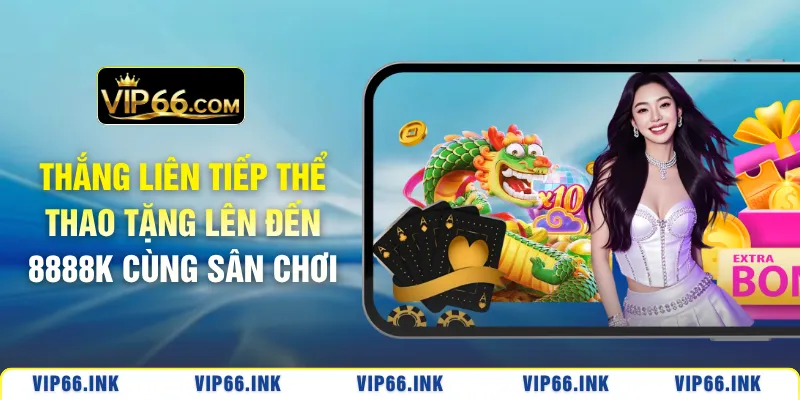 Thắng liên tiếp thể thao tặng lên đến 8888k