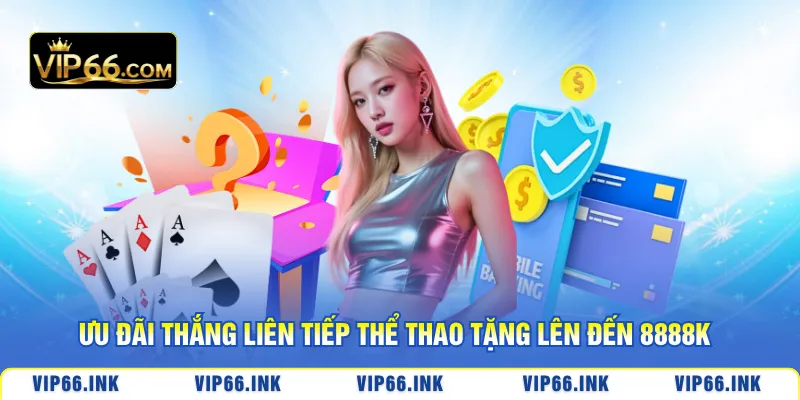 Ưu đãi thắng liên tiếp thể thao tặng lên đến 8888k